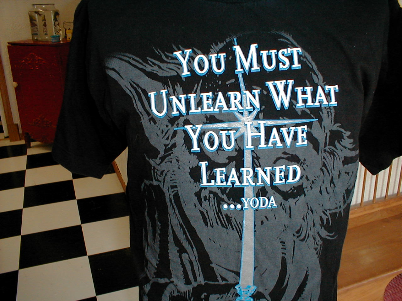 You Must Unlearn What You Have Learned shirt